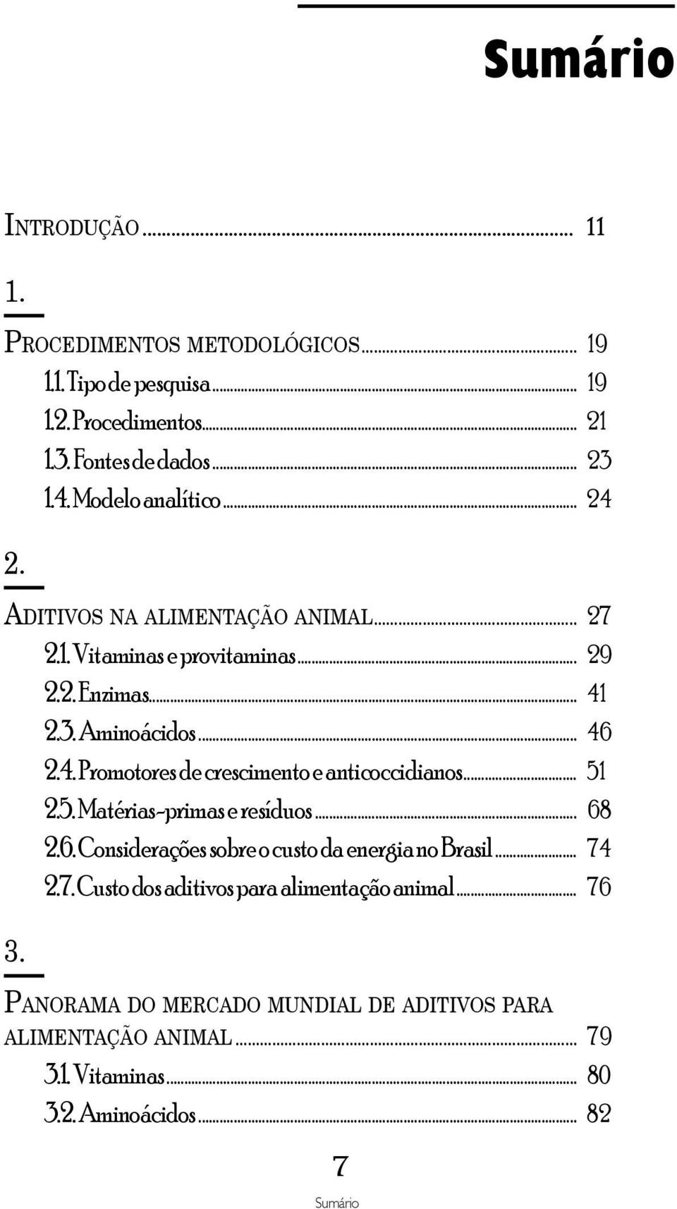 .. 51 2.5. Matérias-primas e resíduos... 68 2.6. Considerações sobre o custo da energia no Brasil... 74 2.7. Custo dos aditivos para alimentação animal.