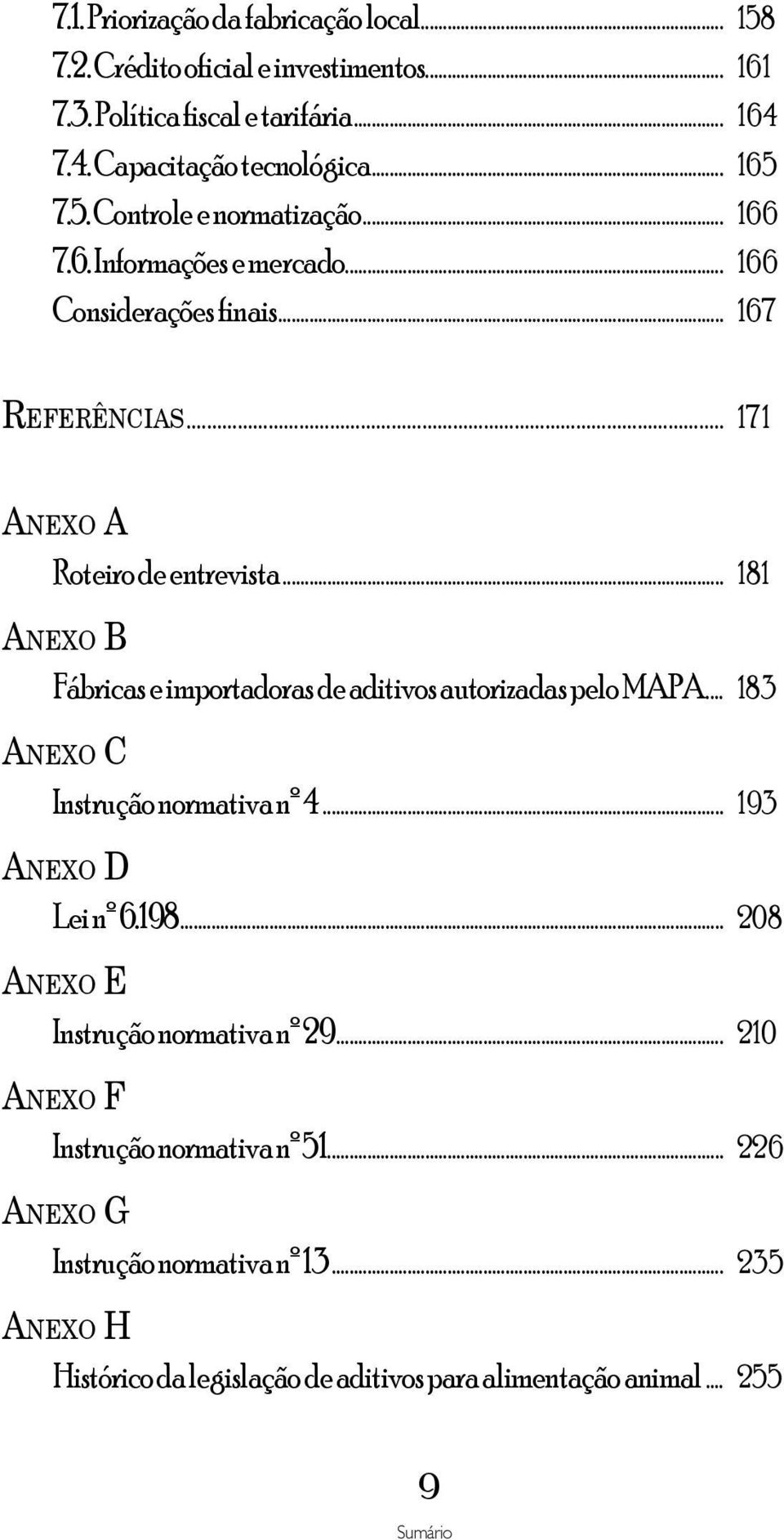 .. 181 Anexo B Fábricas e importadoras de aditivos autorizadas pelo MAPA... 183 Anexo C Instrução normativa nº 4... 193 Anexo D Lei nº 6.198.