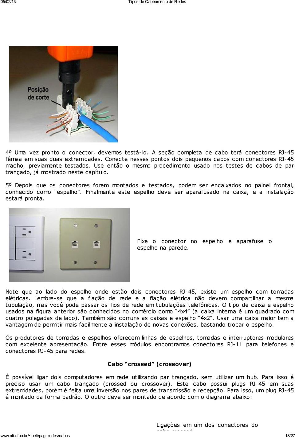 5º Depois que os conectores forem montados e testados, podem ser encaixados no painel frontal, conhecido como espelho.