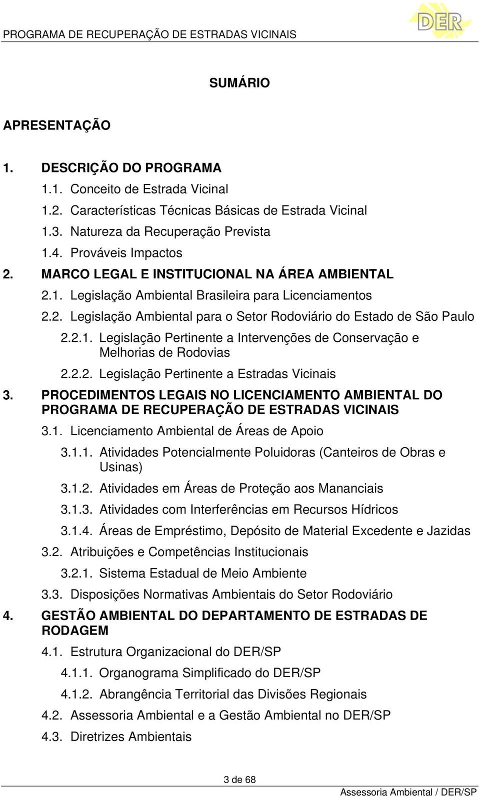 2.2. Legislação Pertinente a Estradas Vicinais 3. PROCEDIMENTOS LEGAIS NO LICENCIAMENTO AMBIENTAL DO PROGRAMA DE RECUPERAÇÃO DE ESTRADAS VICINAIS 3.1.