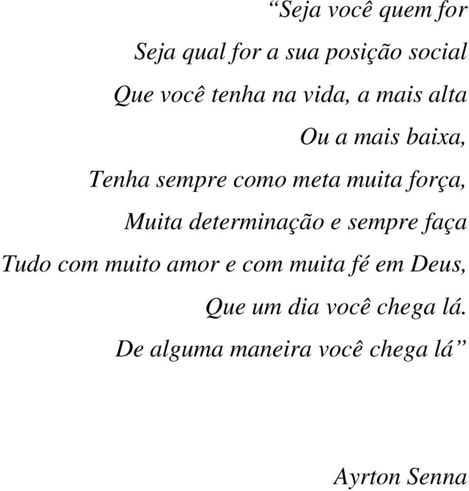 Muita determinação e sempre faça Tudo com muito amor e com muita fé em