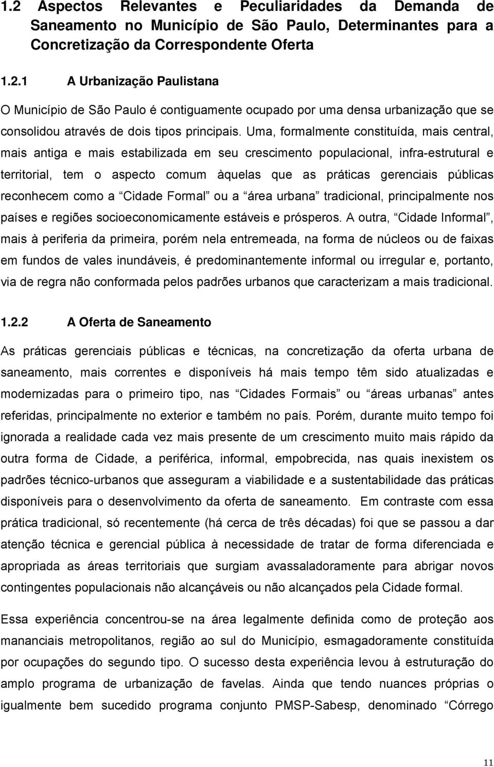 públicas reconhecem como a Cidade Formal ou a área urbana tradicional, principalmente nos países e regiões socioeconomicamente estáveis e prósperos.