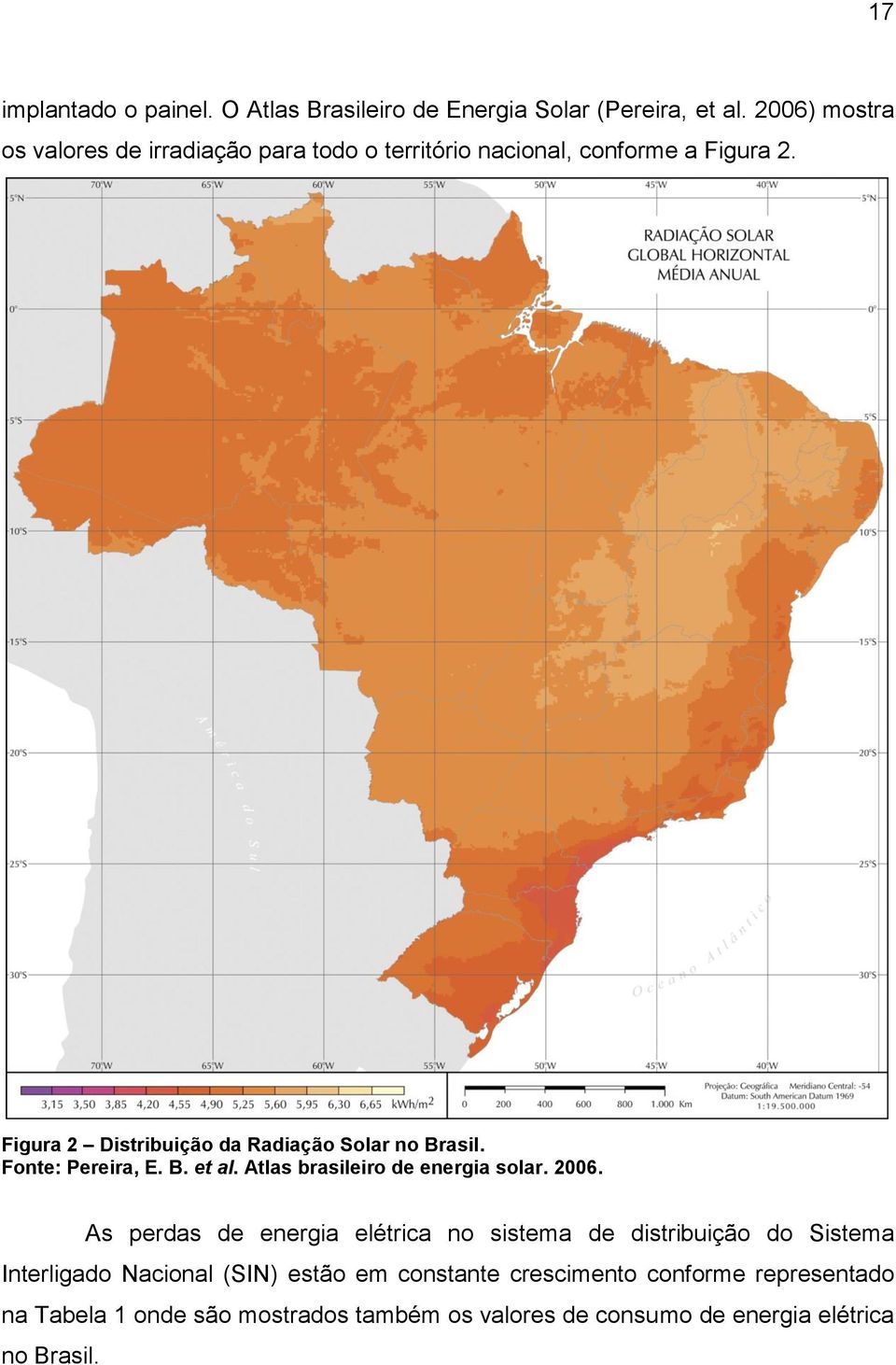 Figura 2 Distribuição da Radiação Solar no Brasil. Fonte: Pereira, E. B. et al. Atlas brasileiro de energia solar. 2006.