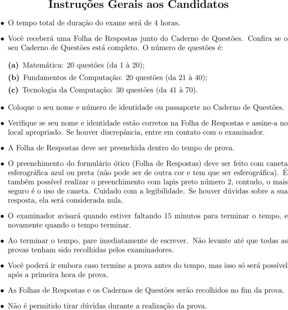 O número de questões é: (a) Matemática: 20 questões (da 1 à 20); (b) Fundamentos de Computação: 20 questões (da 21 à 40); (c) Tecnologia da Computação: 30 questões (da 41 à 70).