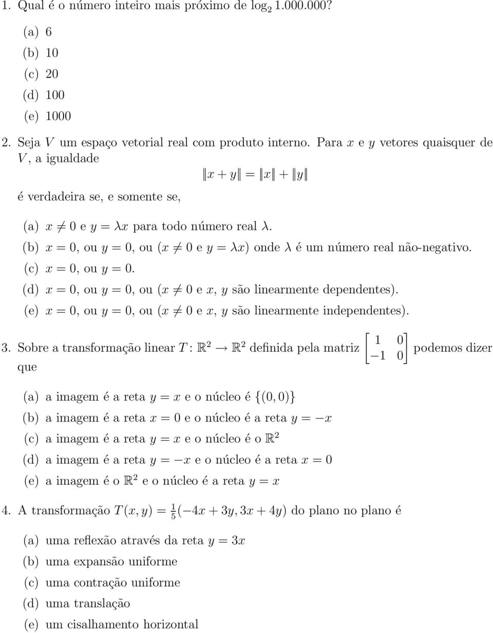 (b) x = 0, ou y = 0, ou (x 0 e y = λx) onde λ é um número real não-negativo. (c) x = 0, ou y = 0. (d) x = 0, ou y = 0, ou (x 0 e x, y são linearmente dependentes).