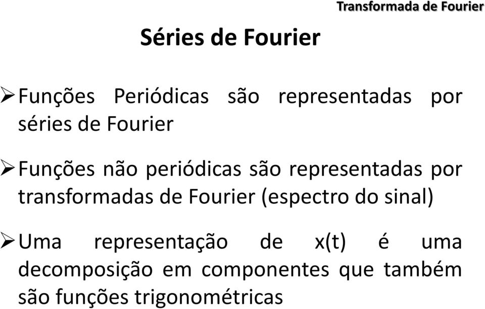 representadas por transformadas de Fourier (espectro do sinal) Uma