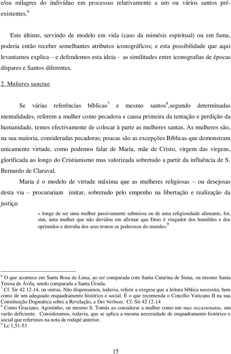 defendemos esta ideia - as similitudes entre iconografias de épocas díspares e Santos diferentes. 2.