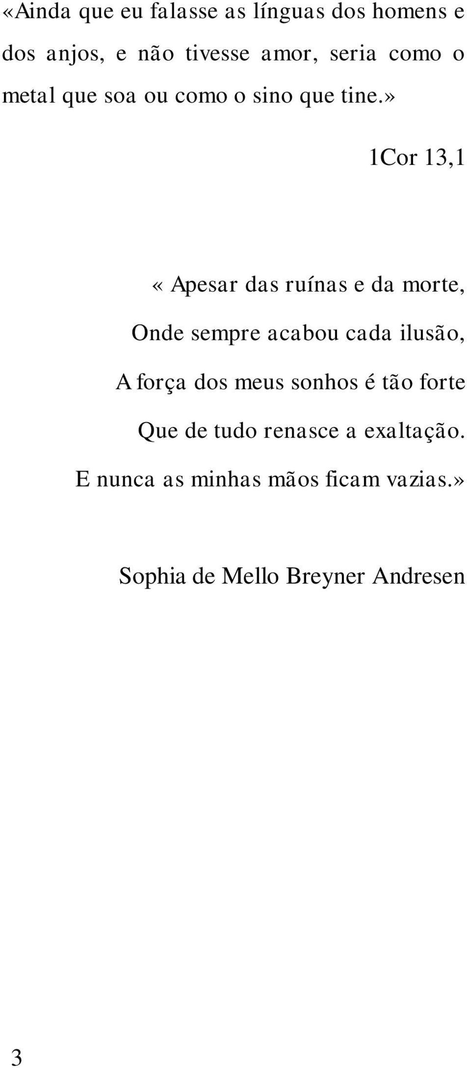 » 1Cor 13,1 «Apesar das ruínas e da morte, Onde sempre acabou cada ilusão, A força