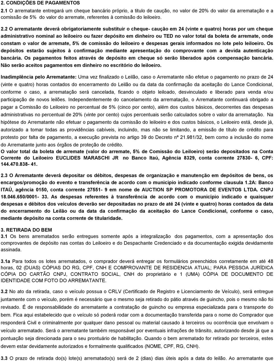 % do valor da arrematação e a comissão de 5% do valor do arremate, referentes à comissão do leiloeiro. 2.