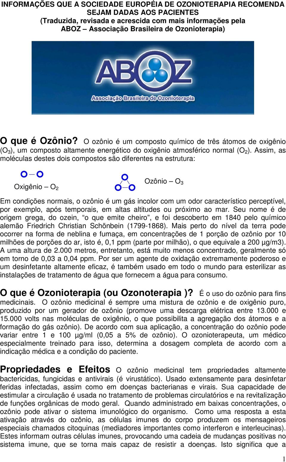 Assim, as moléculas destes dois compostos são diferentes na estrutura: Oxigênio O 2 Ozônio O 3 Em condições normais, o ozônio é um gás incolor com um odor característico perceptível, por exemplo,