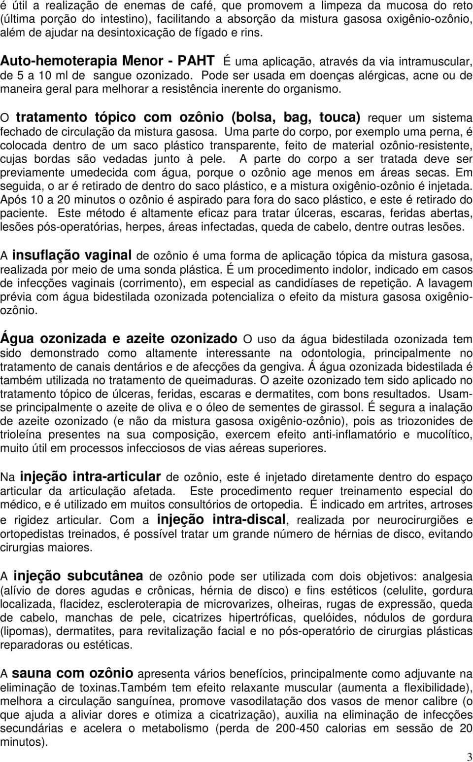 Pode ser usada em doenças alérgicas, acne ou de maneira geral para melhorar a resistência inerente do organismo.