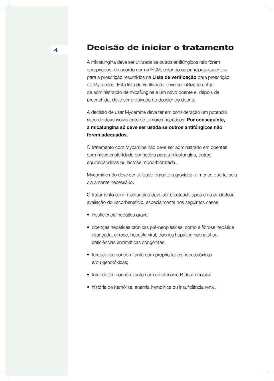 Lista de verificação para prescrição de Mycamine. Esta lista de verificação deve ser utilizada antes de Mycamine.