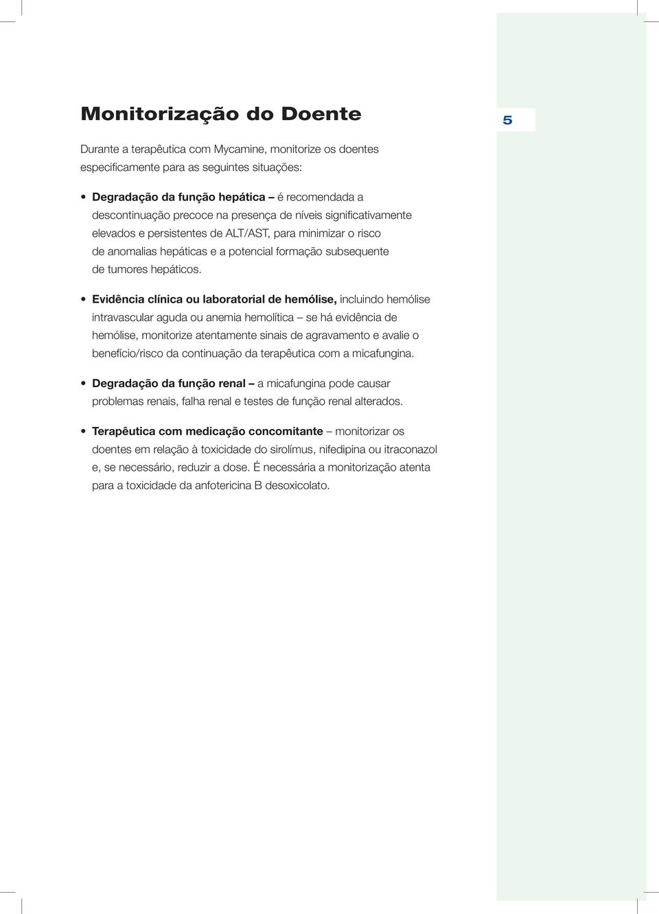 precoce na presença de níveis significativamente elevados e persistentes de ALT/AST, para minimizar o risco elevados e persistentes de ALT/AST, para minimizar o risco de anomalias hepáticas e a