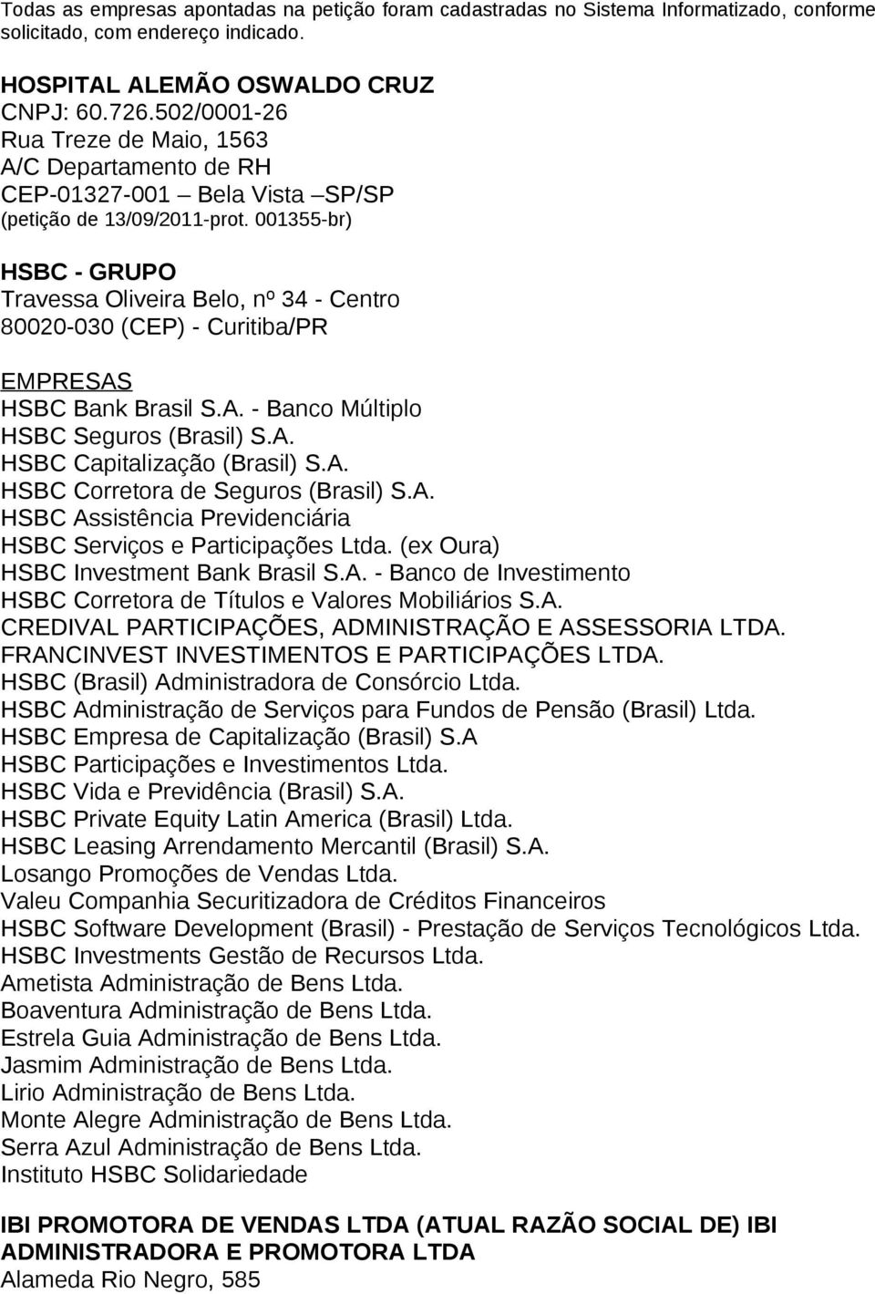 001355-br) HSBC - GRUPO Travessa Oliveira Belo, nº 34 - Centro 80020-030 (CEP) - Curitiba/PR EMPRESAS HSBC Bank Brasil S.A. - Banco Múltiplo HSBC Seguros (Brasil) S.A. HSBC Capitalização (Brasil) S.A. HSBC Corretora de Seguros (Brasil) S.