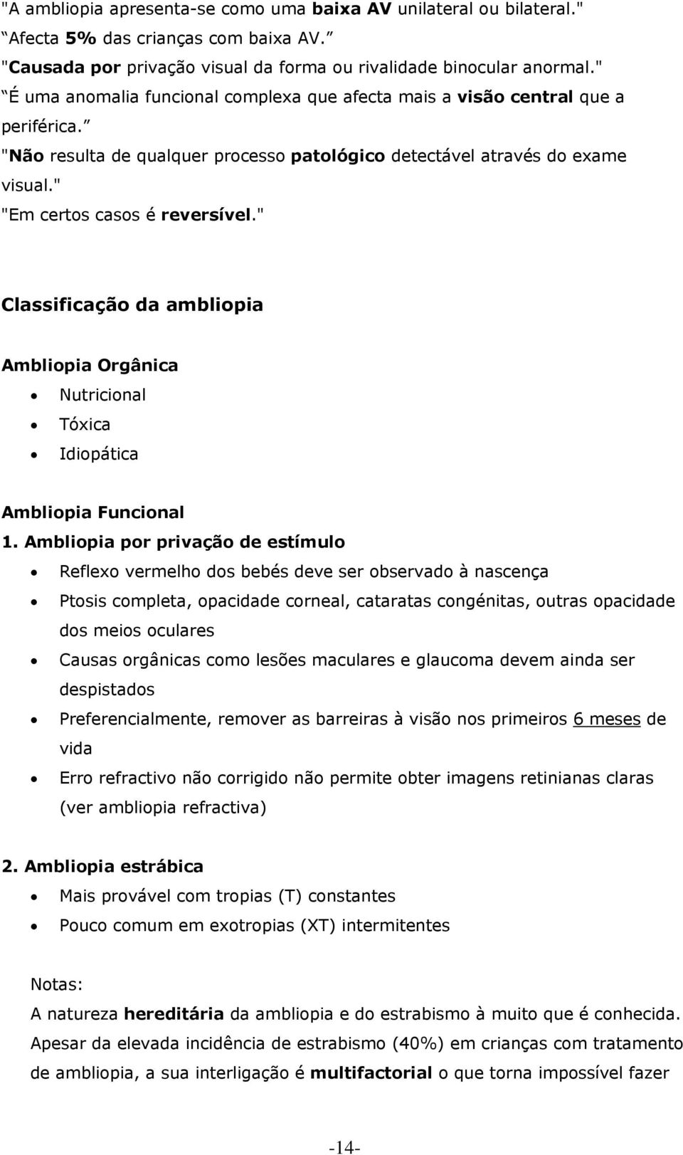 " Classificação da ambliopia Ambliopia Orgânica Nutricional Tóxica Idiopática Ambliopia Funcional 1.