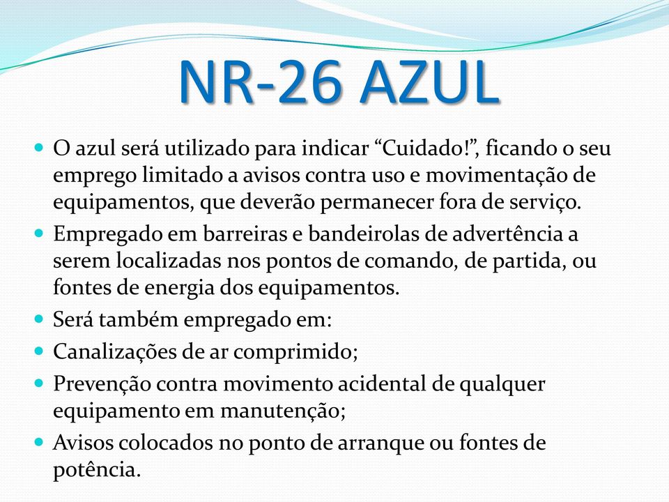 Empregado em barreiras e bandeirolas de advertência a serem localizadas nos pontos de comando, de partida, ou fontes de energia