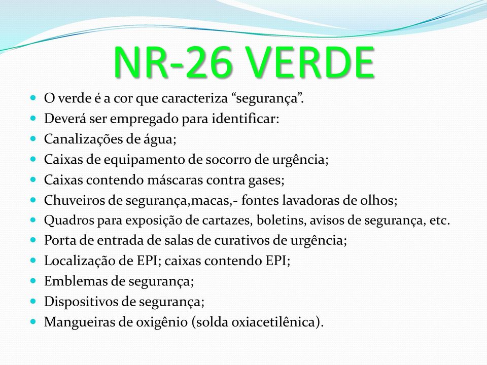 máscaras contra gases; Chuveiros de segurança,macas,- fontes lavadoras de olhos; Quadros para exposição de cartazes, boletins,