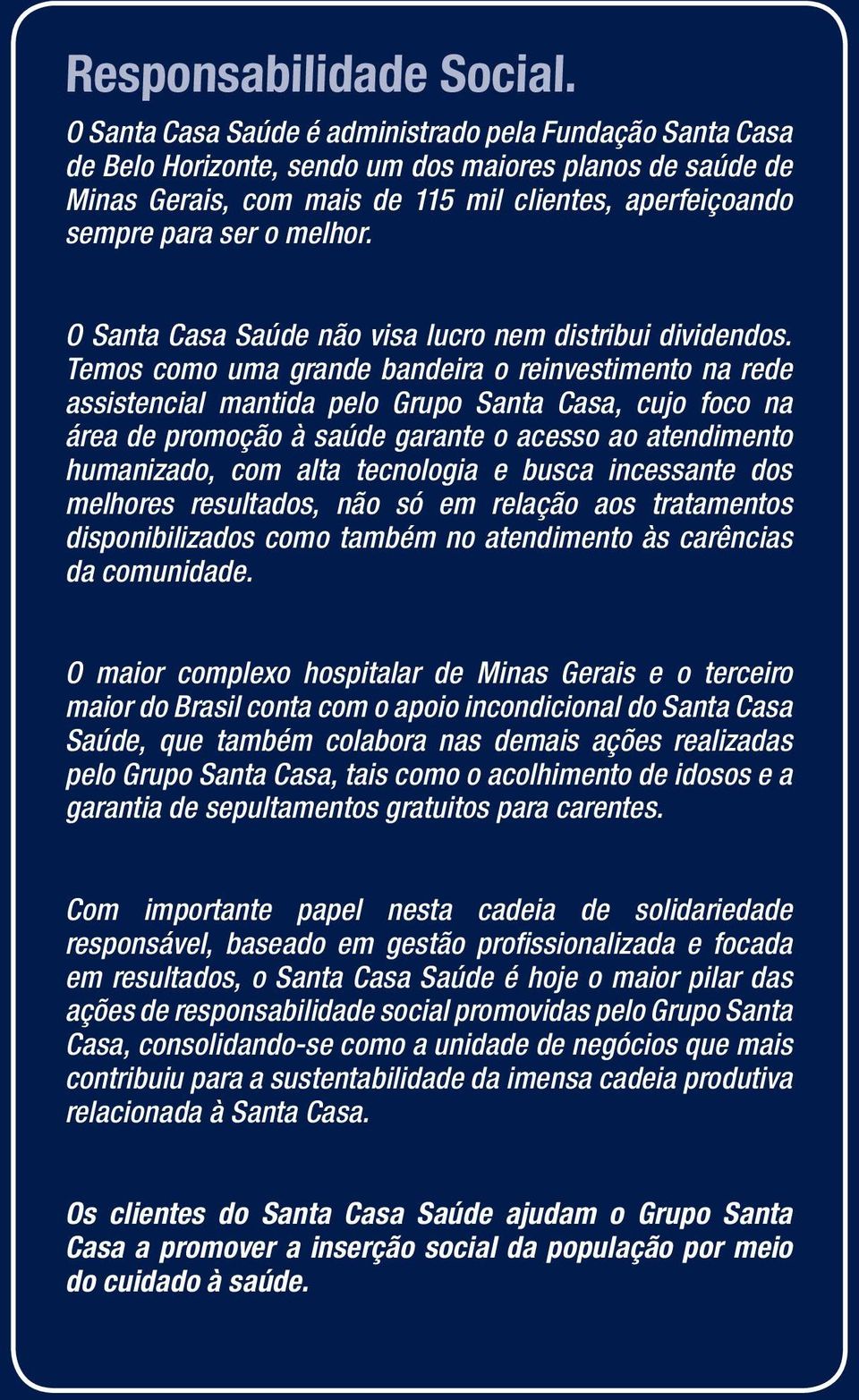 melhor. O Santa Casa Saúde não visa lucro nem distribui dividendos.