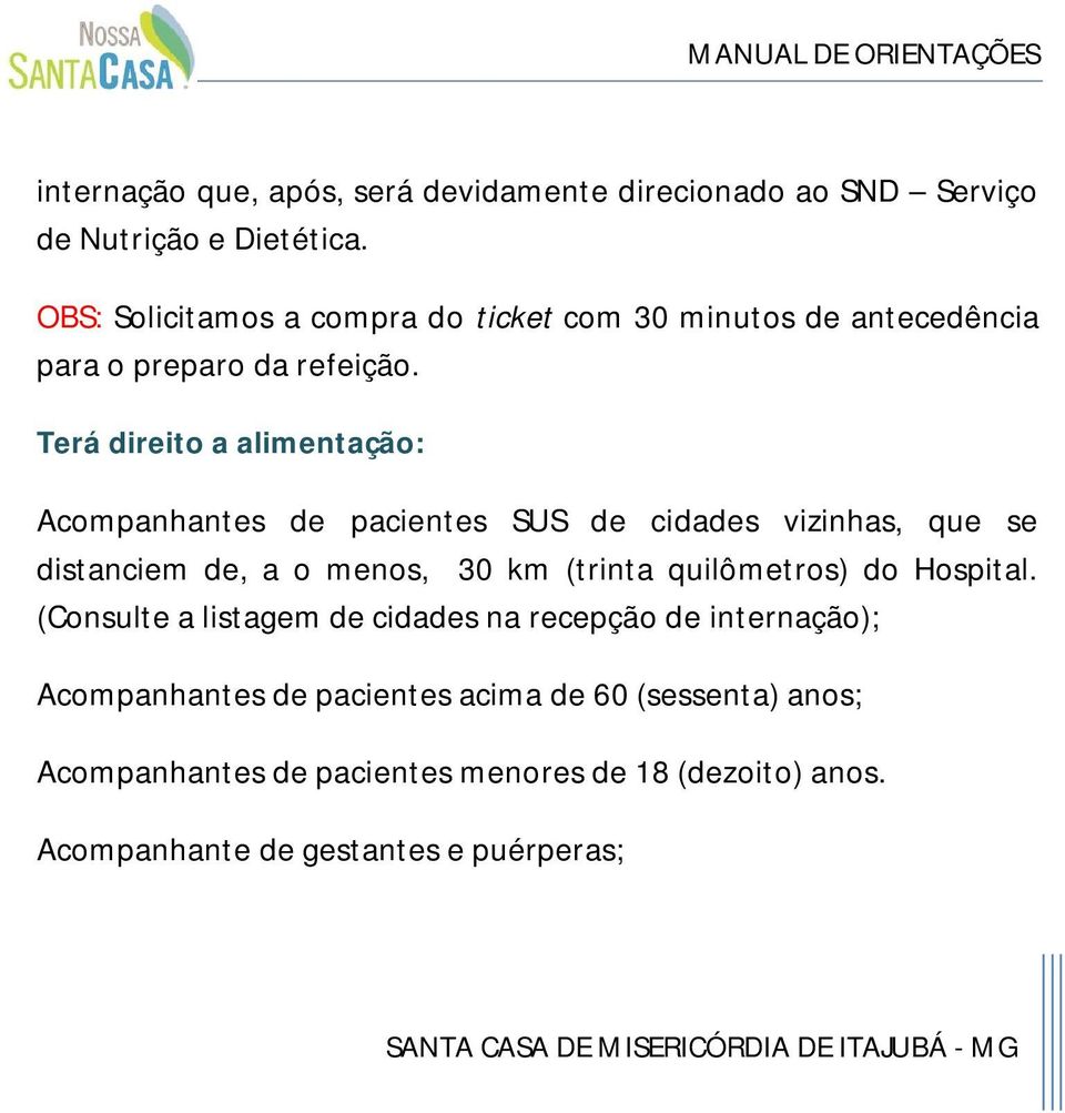 Terá direito a alimentação: Acompanhantes de pacientes SUS de cidades vizinhas, que se distanciem de, a o menos, 30 km (trinta