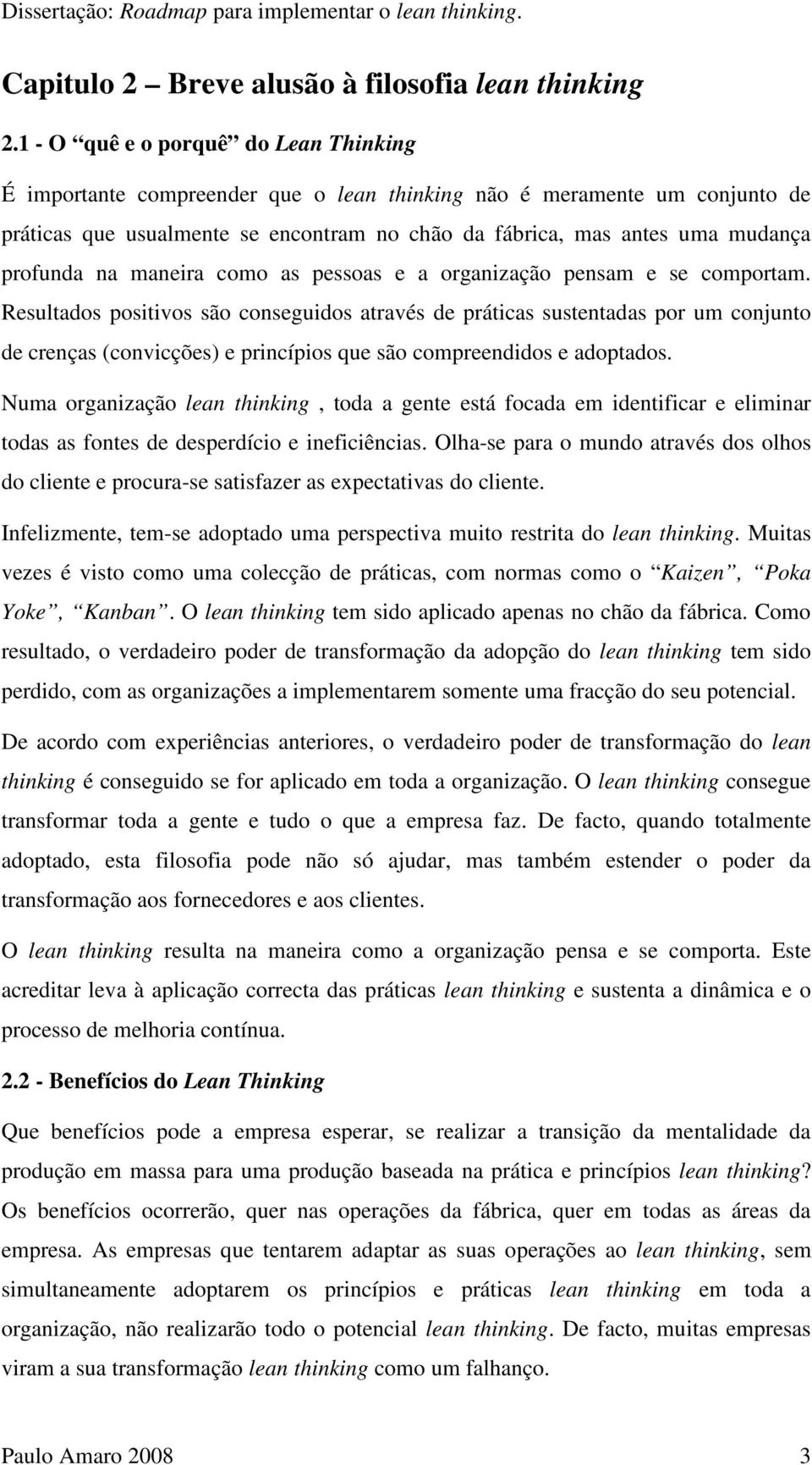 profunda na maneira como as pessoas e a organização pensam e se comportam.