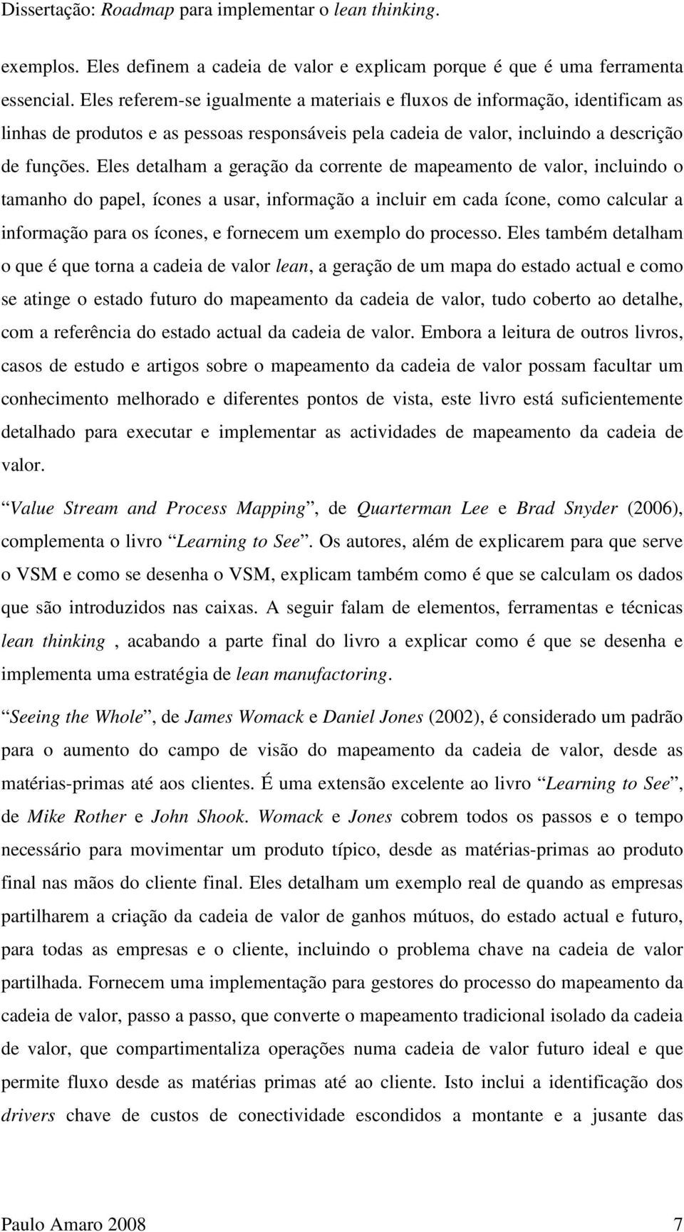 Eles detalham a geração da corrente de mapeamento de valor, incluindo o tamanho do papel, ícones a usar, informação a incluir em cada ícone, como calcular a informação para os ícones, e fornecem um