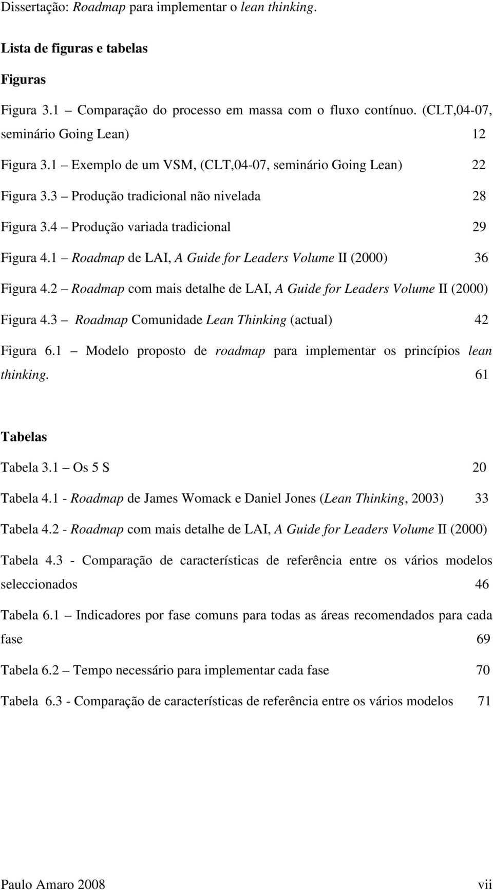 1 Roadmap de LAI, A Guide for Leaders Volume II (2000) 36 Figura 4.2 Roadmap com mais detalhe de LAI, A Guide for Leaders Volume II (2000) Figura 4.