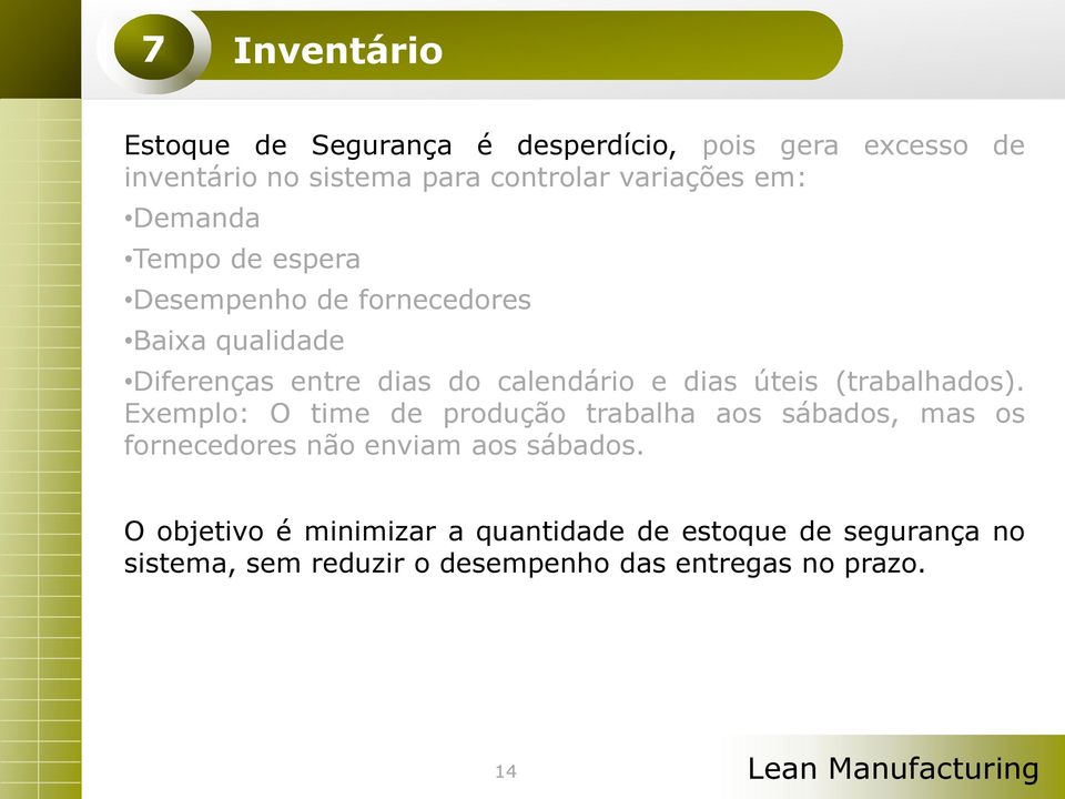 (trabalhados). Exemplo: O time de produção trabalha aos sábados, mas os fornecedores não enviam aos sábados.