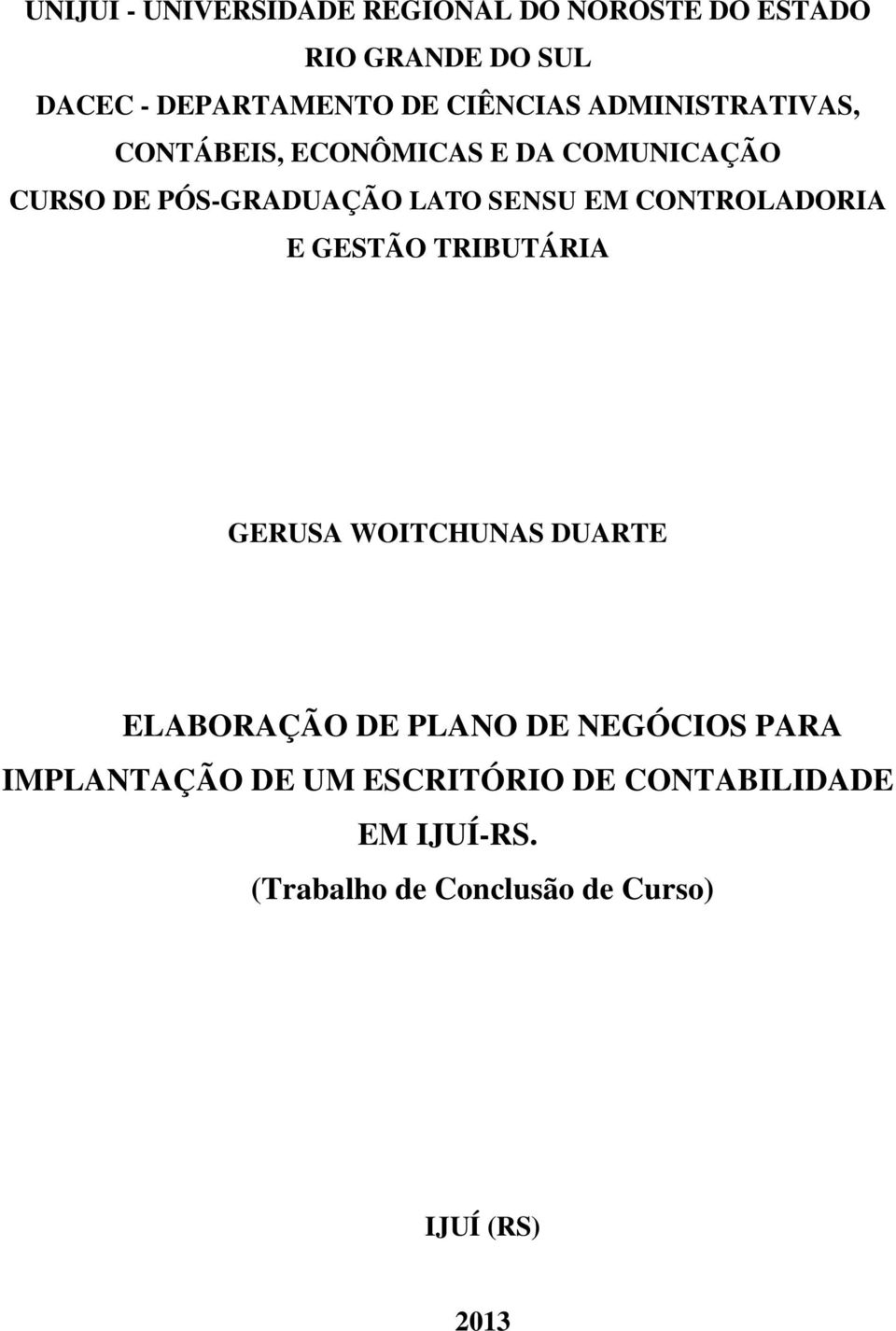 EM CONTROLADORIA E GESTÃO TRIBUTÁRIA GERUSA WOITCHUNAS DUARTE ELABORAÇÃO DE PLANO DE NEGÓCIOS PARA