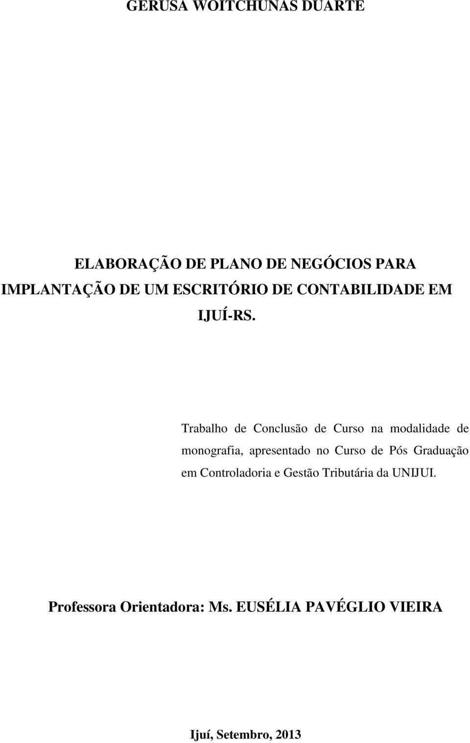 Trabalho de Conclusão de Curso na modalidade de monografia, apresentado no Curso de