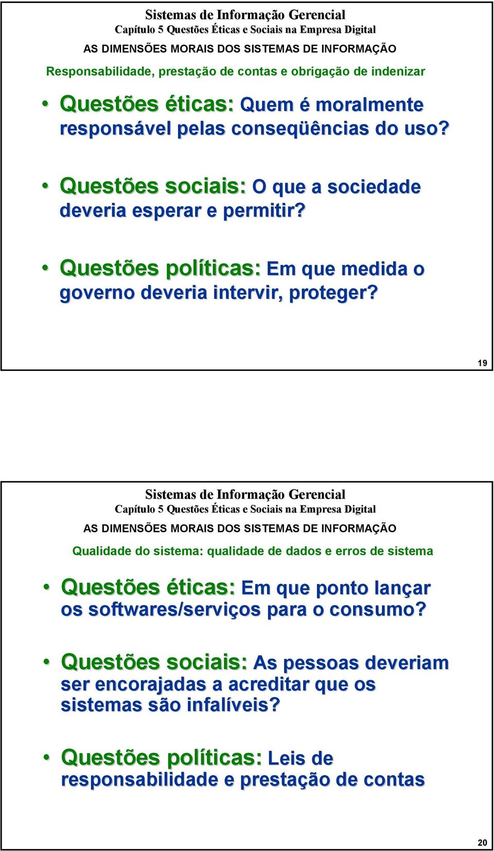 19 Qualidade do sistema: qualidade de dados e erros de sistema Questões éticas: Em que ponto lançar os softwares/serviços para o consumo?