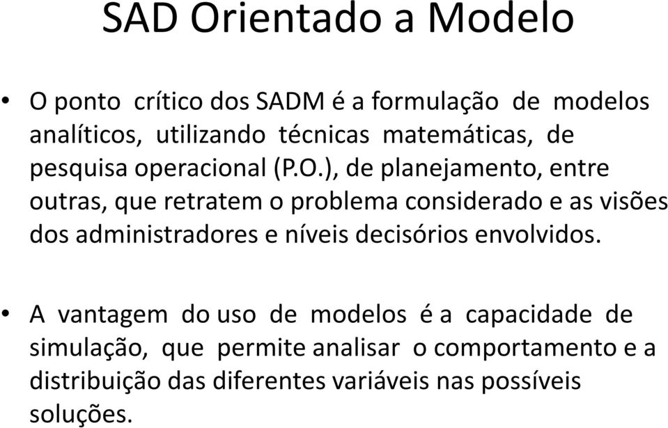 ), de planejamento, entre outras, que retratem o problema considerado e as visões dos administradores e níveis