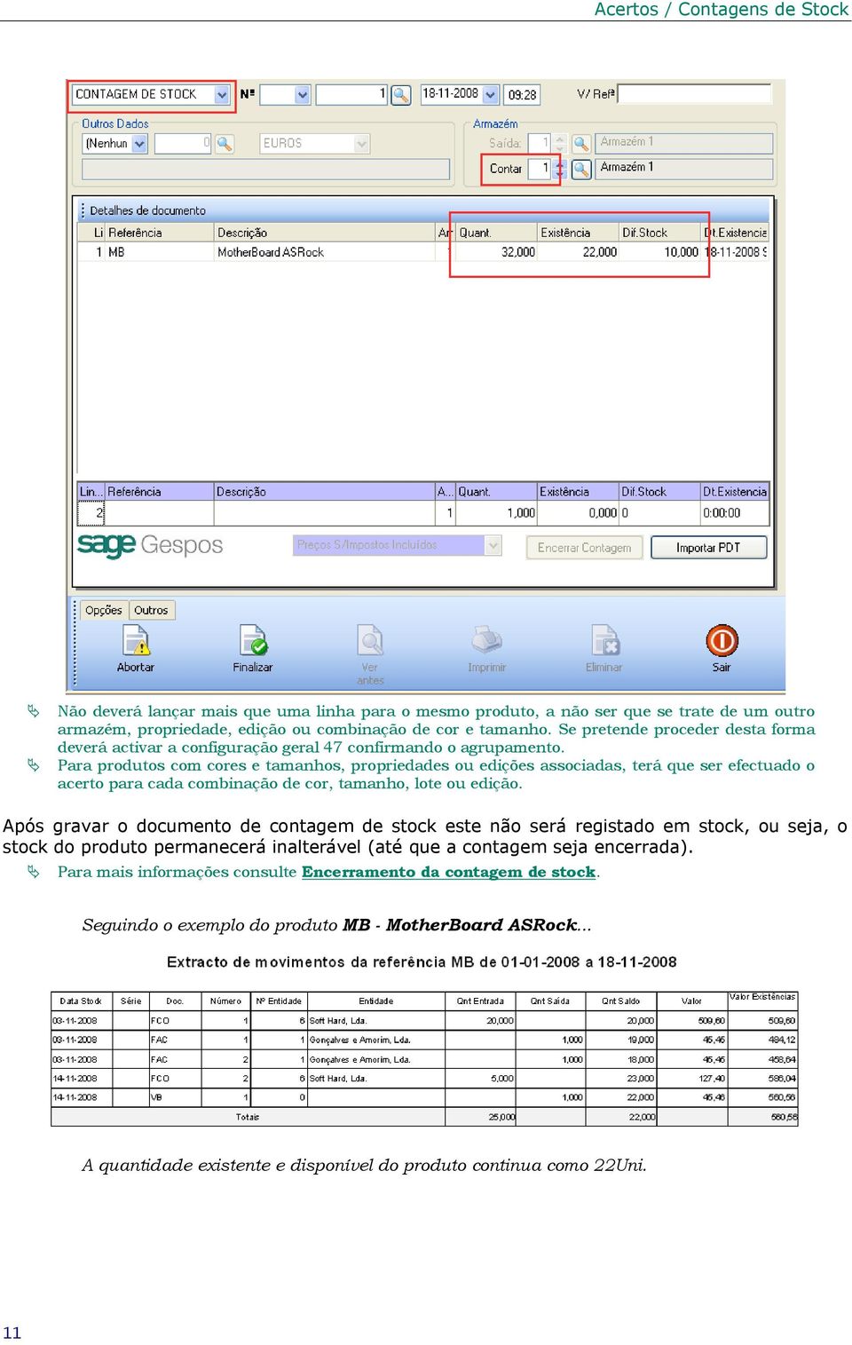 Para produtos com cores e tamanhos, propriedades ou edições associadas, terá que ser efectuado o acerto para cada combinação de cor, tamanho, lote ou edição.