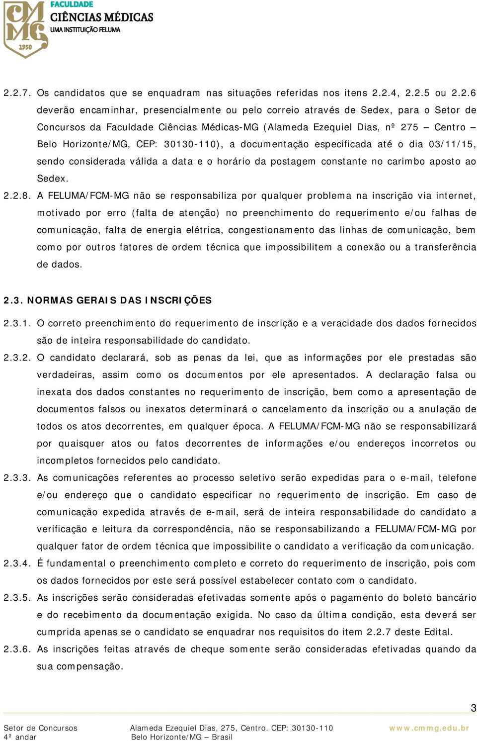 postagem constante no carimbo aposto ao Sedex. 2.2.8.