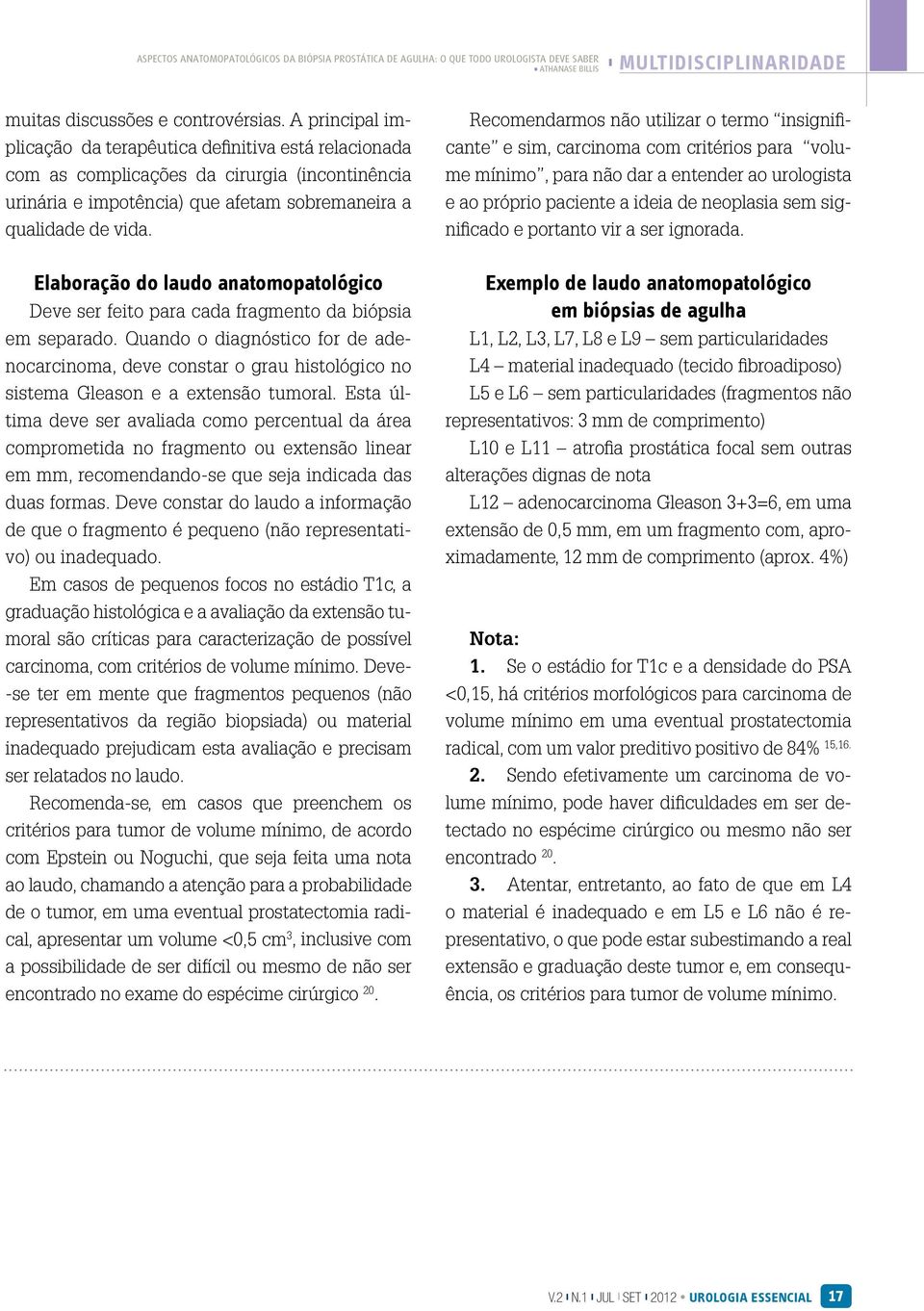 Recomendarmos não utilizar o termo insignificante e sim, carcinoma com critérios para volume mínimo, para não dar a entender ao urologista e ao próprio paciente a ideia de neoplasia sem significado e