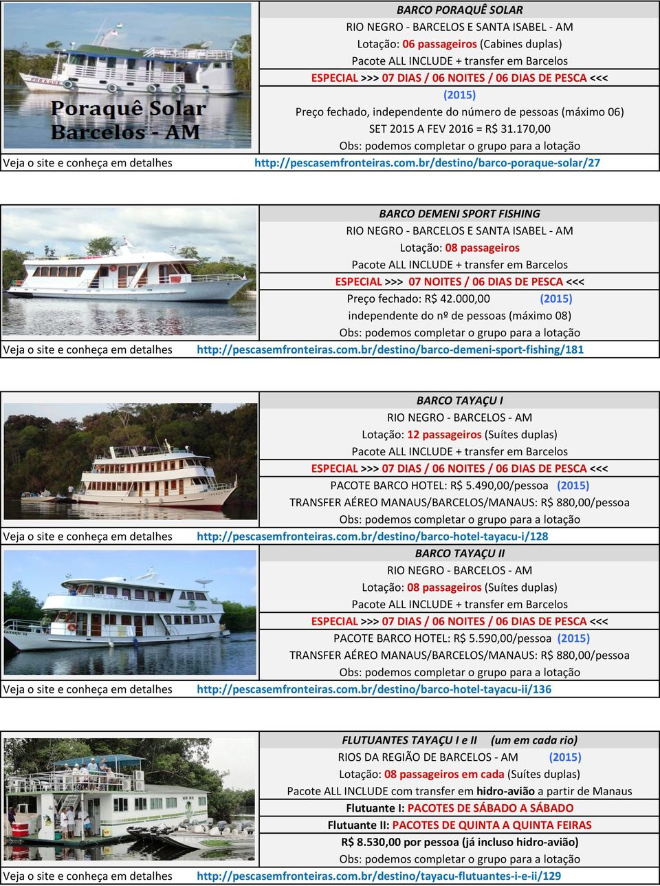 br/destino/barco- poraque- solar/27 BARCO DEMENI SPORT FISHING RIO NEGRO - BARCELOS E SANTA ISABEL - AM Lotação: 08 passageiros Pacote ALL INCLUDE + transfer em Barcelos ESPECIAL >>> 07 NOITES / 06