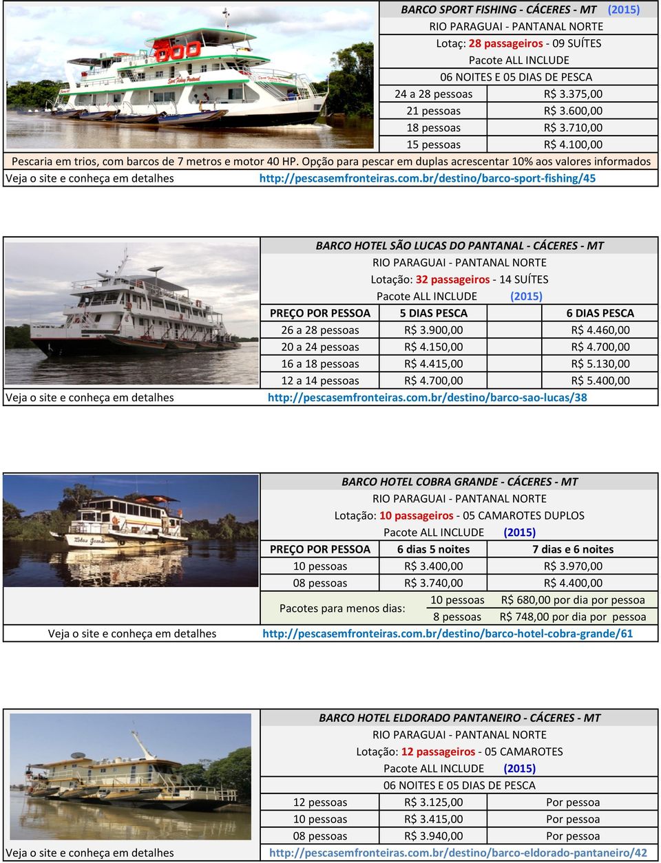 barcos de 7 metros e motor 40 HP. Opção para pescar em duplas acrescentar 10% aos valores informados http://pescasemfronteiras.com.