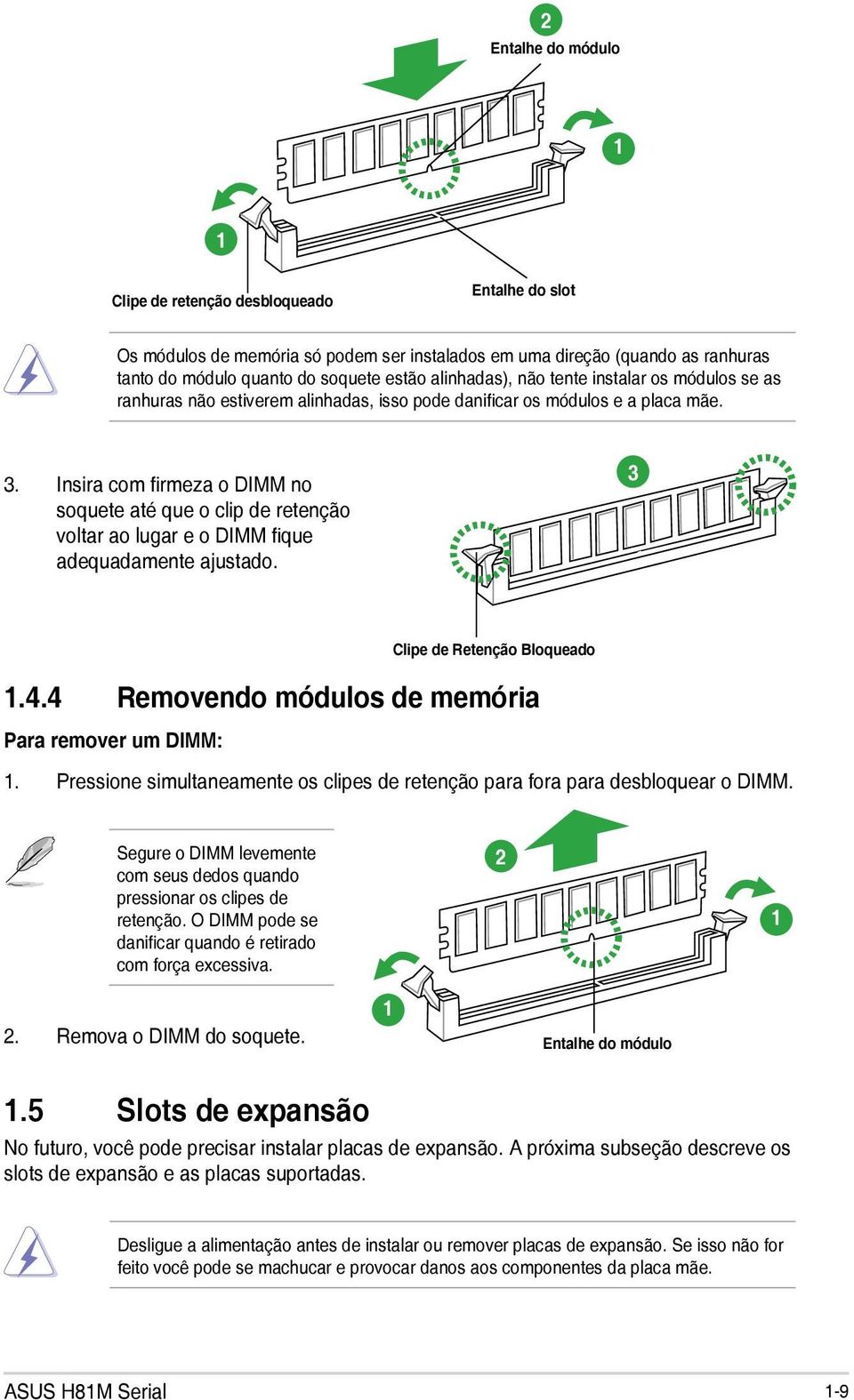 Insira com firmeza o DIMM no soquete até que o clip de retenção voltar ao lugar e o DIMM fique adequadamente ajustado. 3 Clipe de Retenção Bloqueado 1.4.