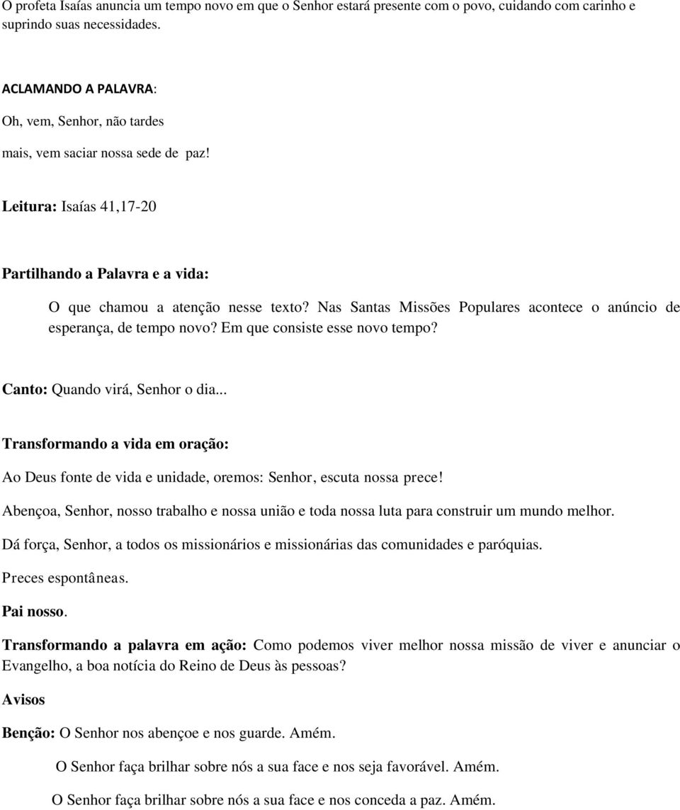 Nas Santas Missões Populares acontece o anúncio de esperança, de tempo novo? Em que consiste esse novo tempo? Canto: Quando virá, Senhor o dia.