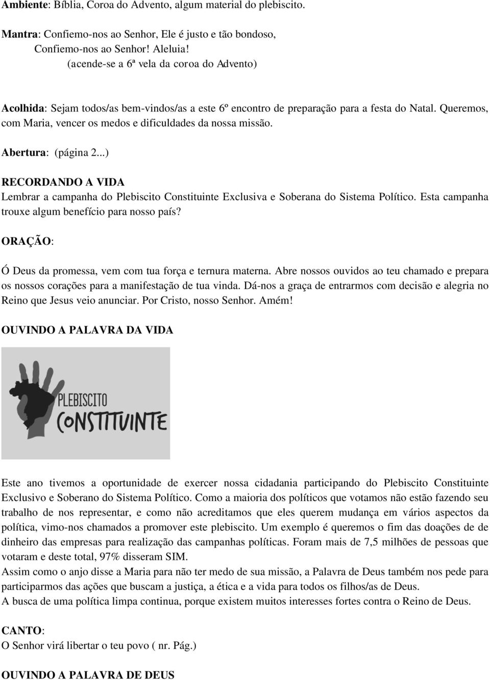 Queremos, com Maria, vencer os medos e dificuldades da nossa missão. Abertura: (página 2...) RECORDANDO A VIDA Lembrar a campanha do Plebiscito Constituinte Exclusiva e Soberana do Sistema Político.