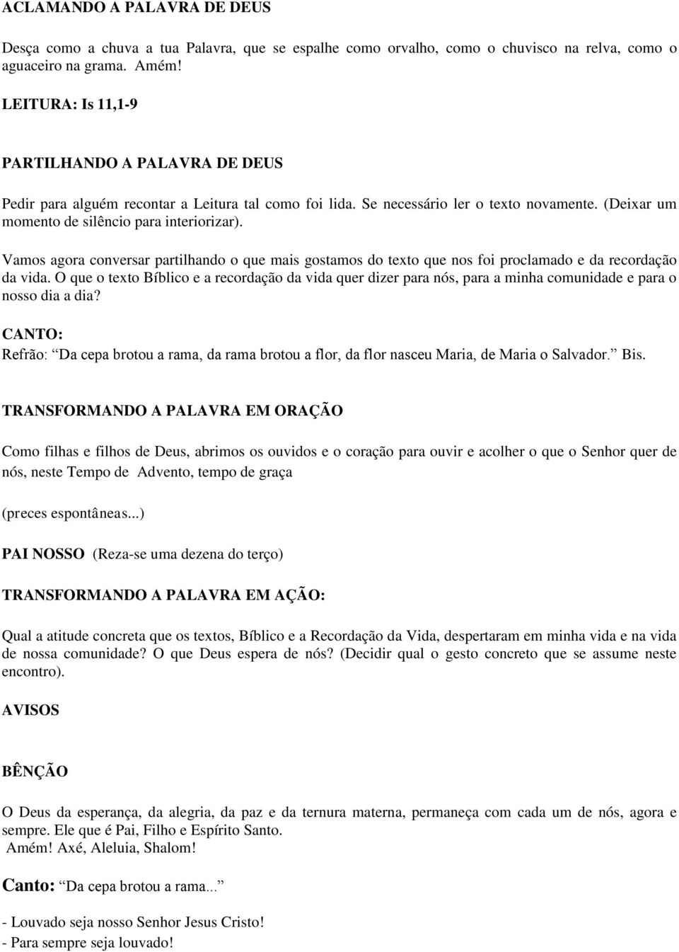 Vamos agora conversar partilhando o que mais gostamos do texto que nos foi proclamado e da recordação da vida.