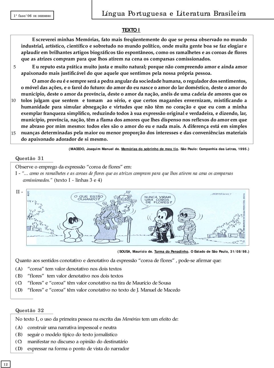 lhos atirem na cena os comparsas comissionados.