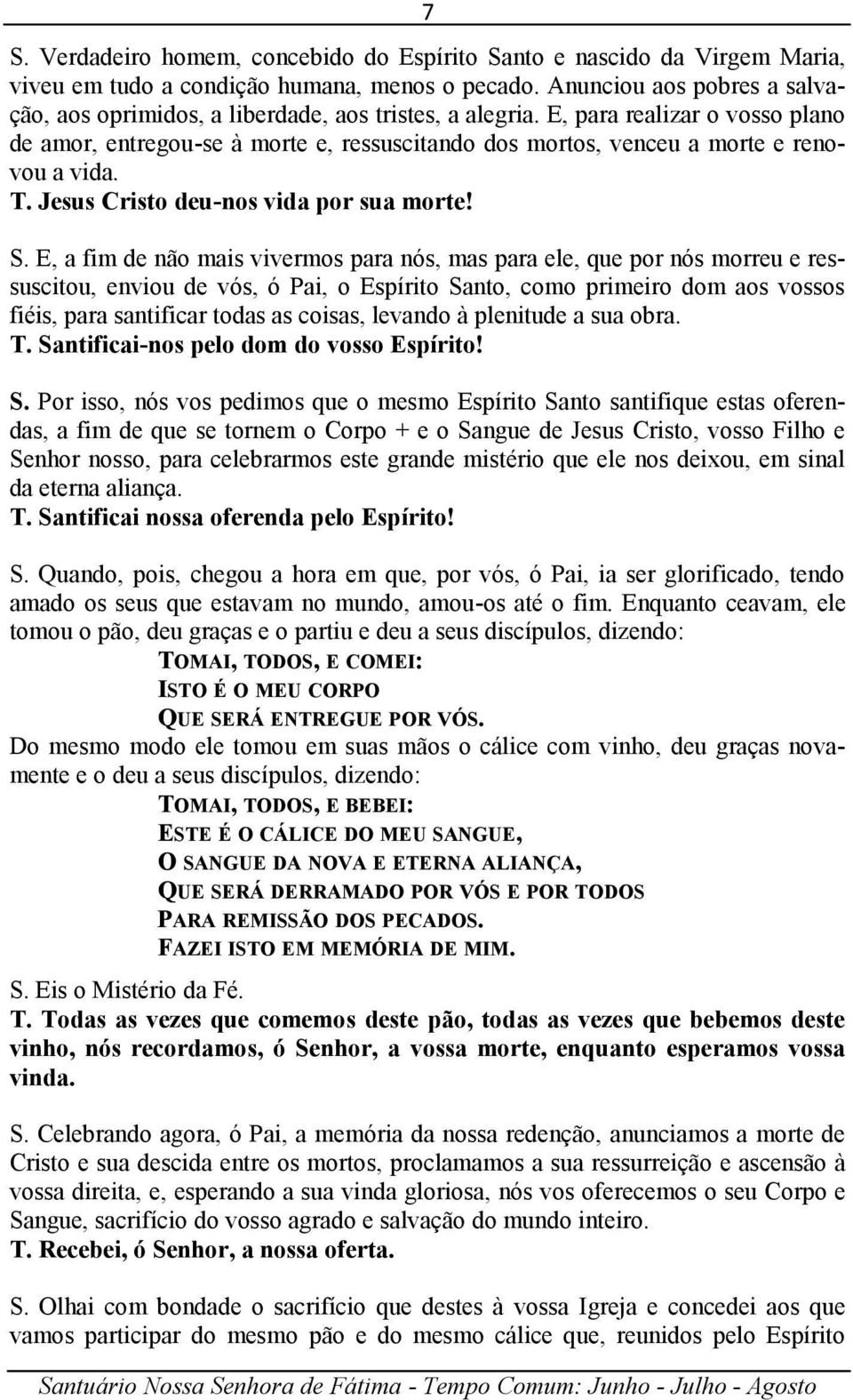 E, para realizar o vosso plano de amor, entregou-se à morte e, ressuscitando dos mortos, venceu a morte e renovou a vida. T. Jesus Cristo deu-nos vida por sua morte! S.