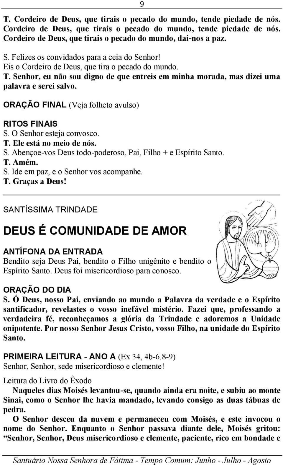 ORAÇÃO FINAL (Veja folheto avulso) RITOS FINAIS S. O Senhor esteja convosco. T. Ele está no meio de nós. S. Abençoe-vos Deus todo-poderoso, Pai, Filho + e Espírito Santo. T. Amém. S. Ide em paz, e o Senhor vos acompanhe.