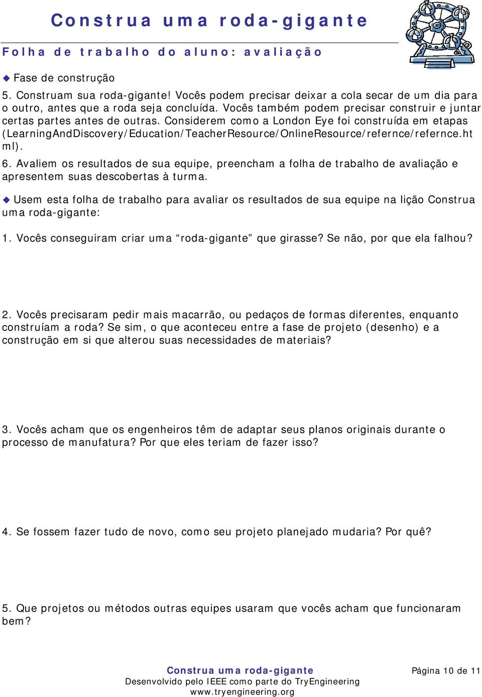 Considerem como a London Eye foi construída em etapas (LearningAndDiscovery/Education/TeacherResource/OnlineResource/refernce/refernce.ht ml). 6.