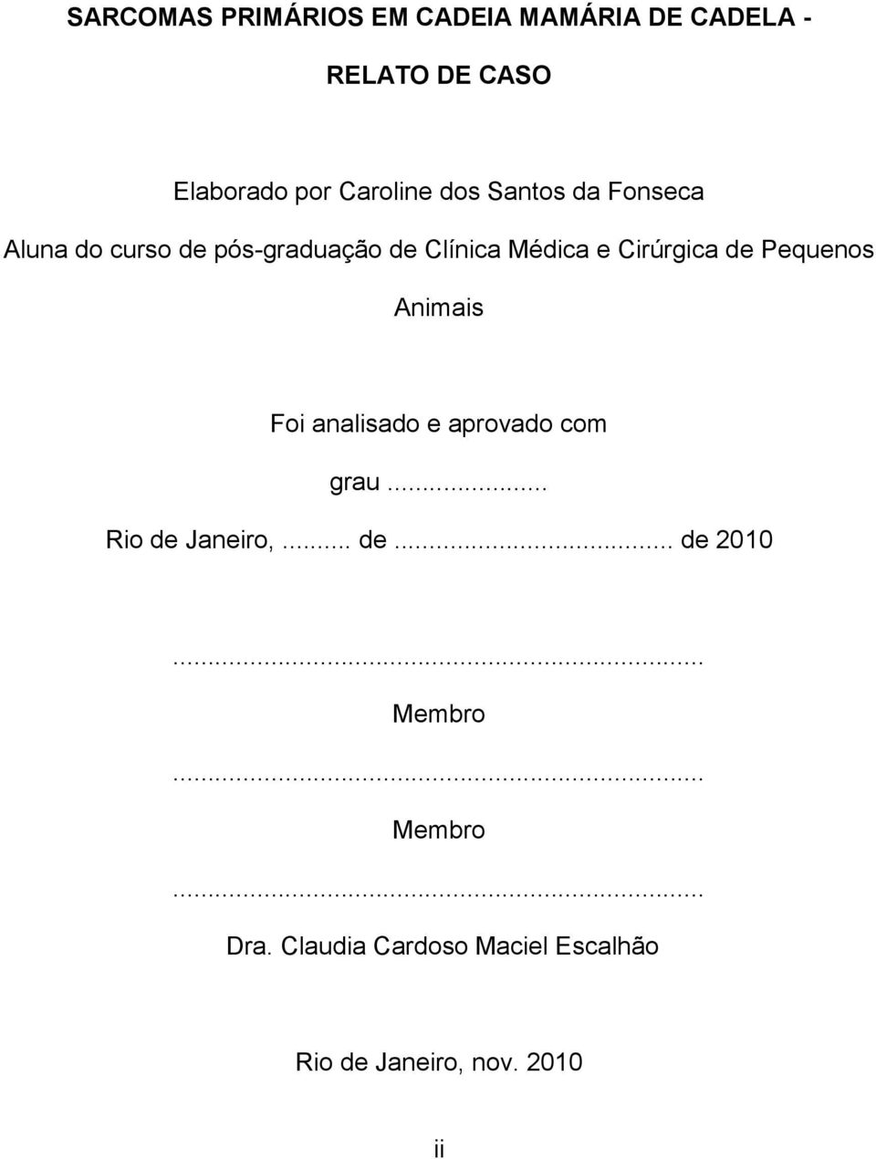 Pequenos Animais Foi analisado e aprovado com grau... Rio de Janeiro,... de... de 2010.