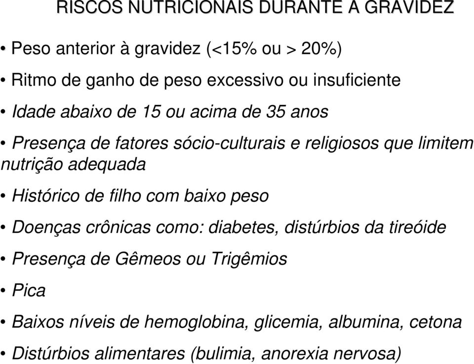 nutrição adequada Histórico de filho com baixo peso Doenças crônicas como: diabetes, distúrbios da tireóide Presença de