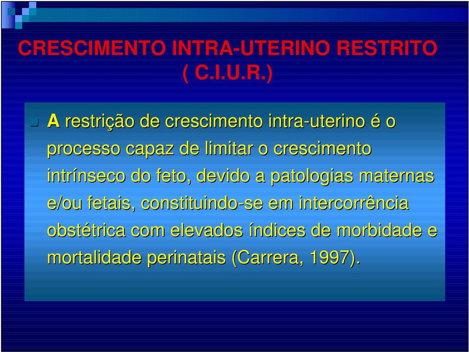 limitar o crescimento intrínseco nseco do feto, devido a patologias