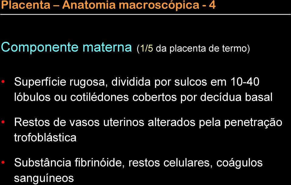 cotilédones cobertos por decídua basal Restos de vasos uterinos alterados