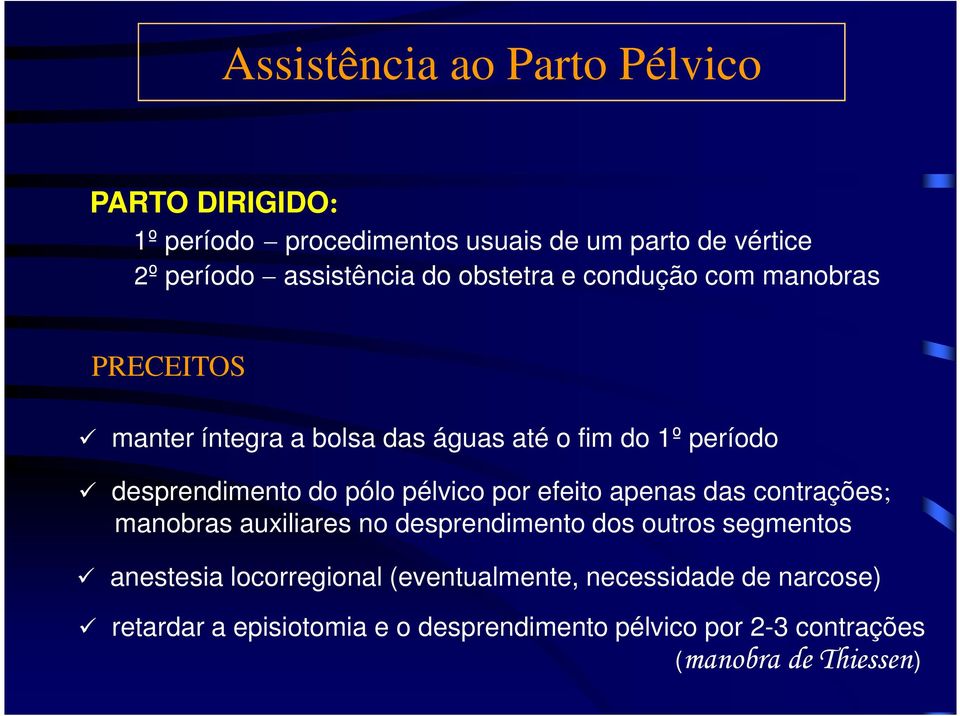 efeito apenas das contrações; manobras auxiliares no desprendimento dos outros segmentos ü anestesia locorregional