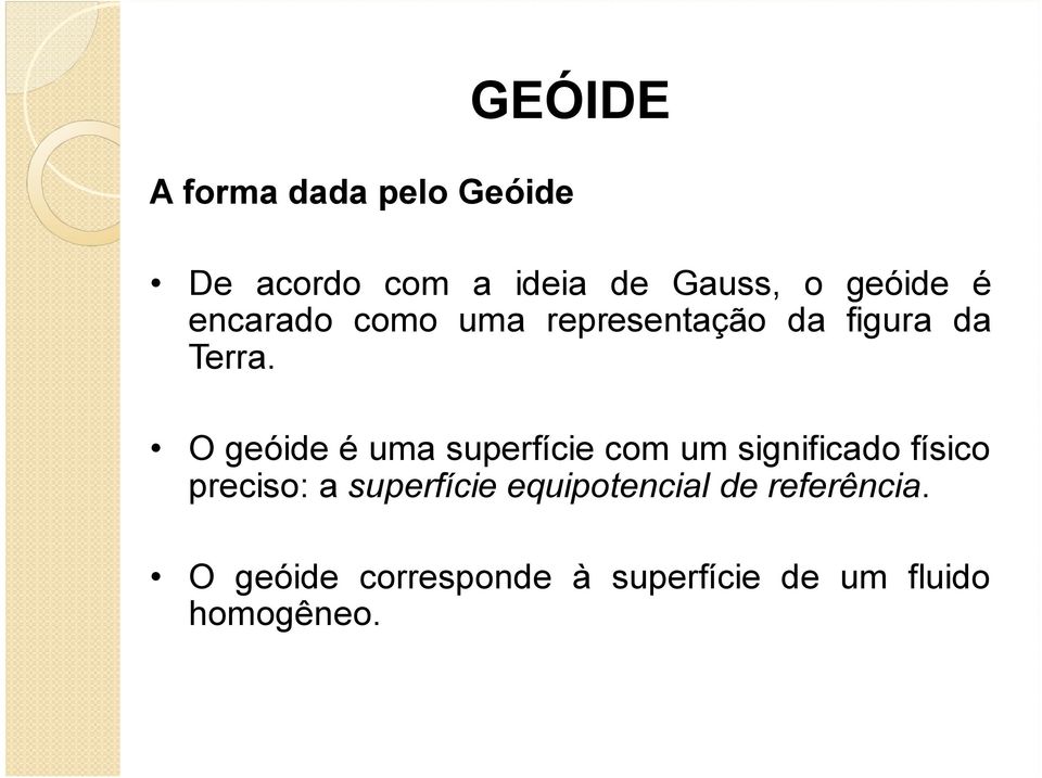 O geóide é uma superfície com um significado físico preciso: a